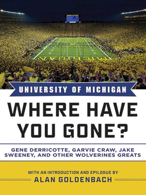cover image of University of Michigan: Where Have You Gone? Gene Derricotte, Garvie Craw, Jake Sweeney, and Other Wolverine Greats